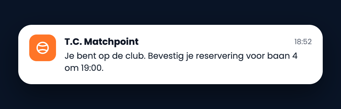 Pushbericht: Je bent op de club. Bevestig je reservering voor baan 4.